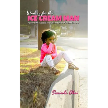 Waiting for the Ice Cream Man: How I Found True Love through The Power Of A Simple Prayer