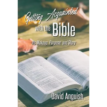 Getting Acquainted with the Bible: Its Makeup, Purpose, and Story