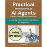 Practical Introduction to AI Agents: A Step-by-Step Practical Handbook for Beginners