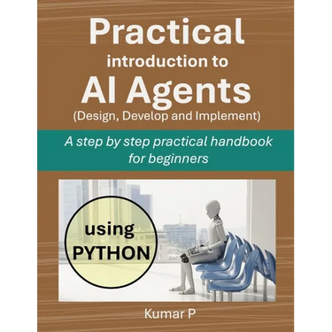Practical Introduction to AI Agents: A Step-by-Step Practical Handbook for Beginners