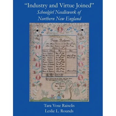 "Industry and Virtue Joined" Schoolgirl Needlework of Northern New England