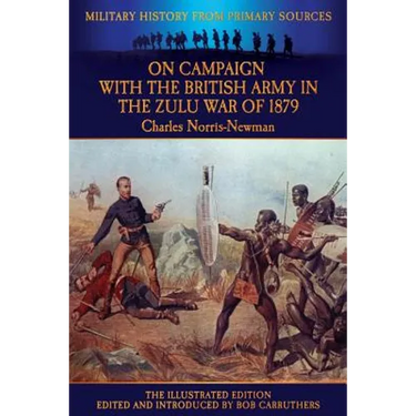On Campaign with the British Army in the Zulu War of 1879 - The Illustrated Edition