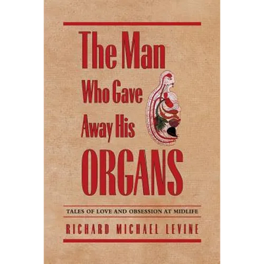 The Man Who Gave Away His Organs: Tales of Love and Obsession at Midlife