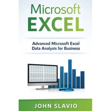 Microsoft Excel: Advanced Microsoft Excel Data Analysis for Business