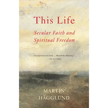 This Life: Secular Faith and Spiritual Freedom