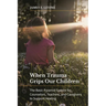 When Trauma Grips Our Children: The Basic Pyramid System for Counselors, Teachers, and Caregivers to Support Healing