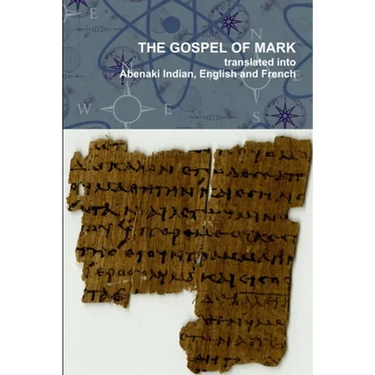 The Gospel of Mark translated into the Abenaki Indian, English and French Languages