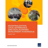 Decentralization, Local Governance, and Local Economic Development in Mongolia