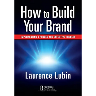 How to Build Your Brand: Implementing a Proven and Effective Process