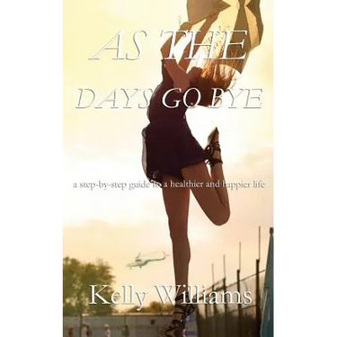 As The Days Go By: Step-by-Step Guide to a Healthier and Happier Life