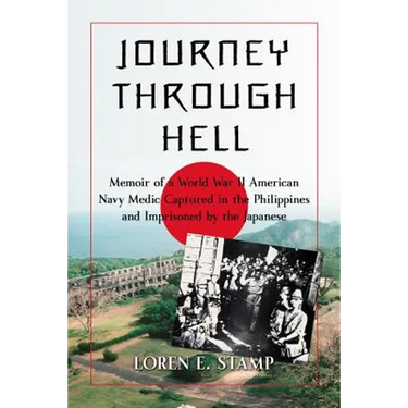 Journey Through Hell: Memoir of a World War II American Navy Medic Captured in the Philippines and Imprisoned by the Japanese