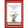 The Best Ever Book of Golfer Jokes: Lots and Lots of Jokes Specially Repurposed for You-Know-Who