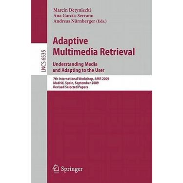 Adaptive Multimedia Retrieval: Understanding Media and Adapting to the User: 7th International Workshop, AMR 2009, Madrid, Spain, September 24-25, 200
