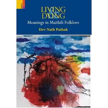 Living & Dying: Meanings In Maithili Folklore