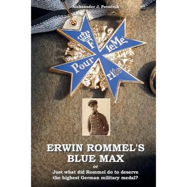 Erwin Rommel's Blue Max: or Just what did Rommel do to deserve the highest German military medal?
