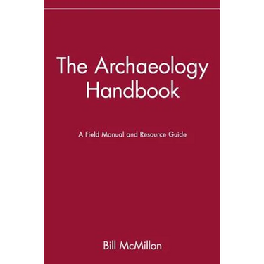 The Archaeology Handbook: A Field Manual and Resource Guide
