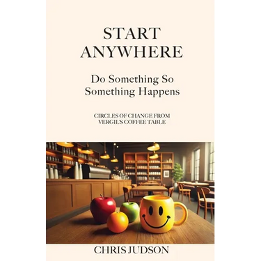 Start Anywhere: Do Something So Something Happens - Circles of Change from Vergil's Coffee Table