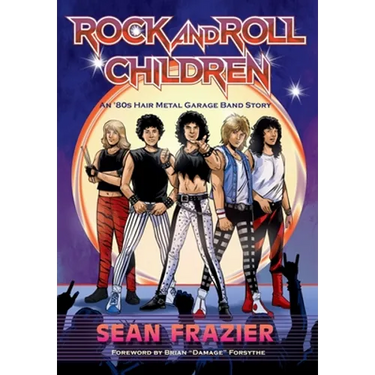Rock and Roll Children: An 80s Hair Metal Garage Band Story