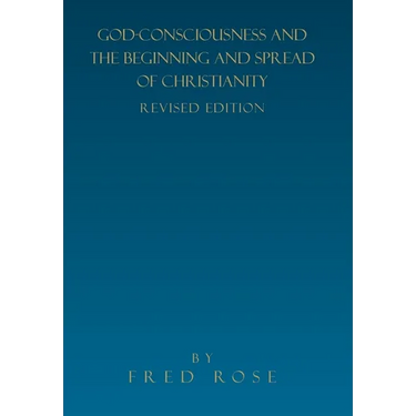 God-Consciousness and the Beginning and Spread of Christianity: Revised Edition