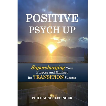 Positive Psych Up: Supercharging Your Purpose and Mindset for TRANSITION Success