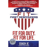 Fit First Responders: Be Your Best Physically, Mentally, Emotionally & Spiritually to Be Fit for Duty & Fit for Life.