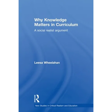 Why Knowledge Matters in Curriculum: A Social Realist Argument