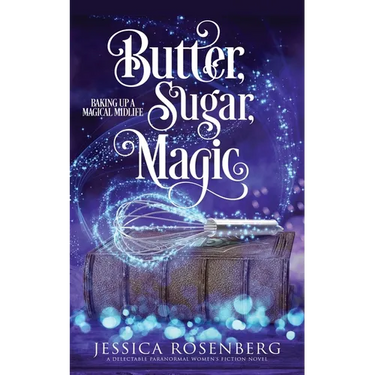 Butter, Sugar, Magic: Baking Up a Magical Midlife, Book 1