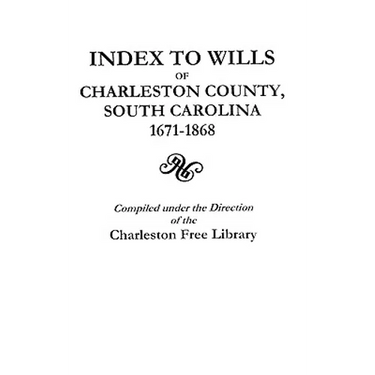 Index to Wills of Charleston County, South Carolina, 1671-1868
