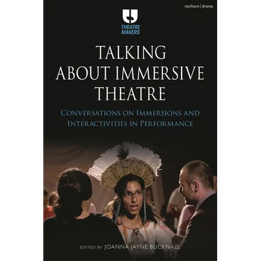 Talking about Immersive Theatre: Conversations on Immersions and Interactivities in Performance