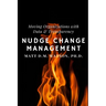 Nudge Change Management: Moving Organizations with Data and Transparency