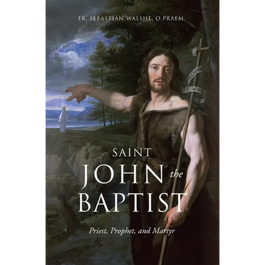 Saint John the Baptist: Priest, Prophet, and Martyr
