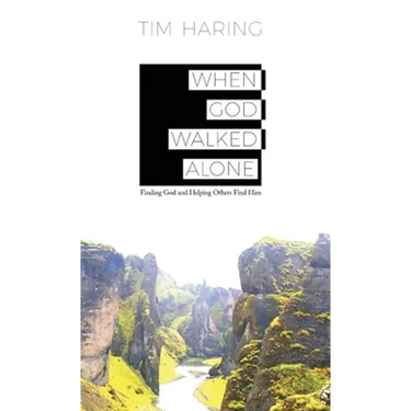 When God Walked Alone: Finding God and Helping Others Find Him