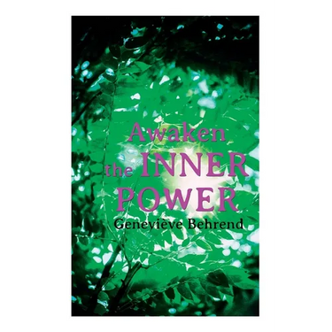 Awaken the Inner Power: Your Invisible Power, How to Live Life and Love it, Attaining Your Heart's Desire