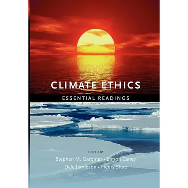 Climate Ethics Climate Ethics: Essential Readings Essential Readings