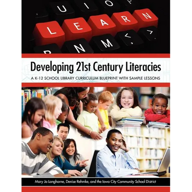 Developing 21st Century Literacies: A K-12 School Library Curriculum Blueprint with Sample Lessons
