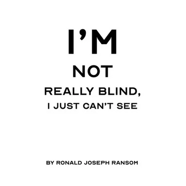 I'm Not Really Blind, I Just Can't See