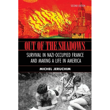 Out of the Shadows: Survival in Nazi Occupied France and Making a Life in America: A Memoir, Survival in Nazi-Occupied France and Making a