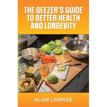 The Geezer's Guide to Better Health and Longevity