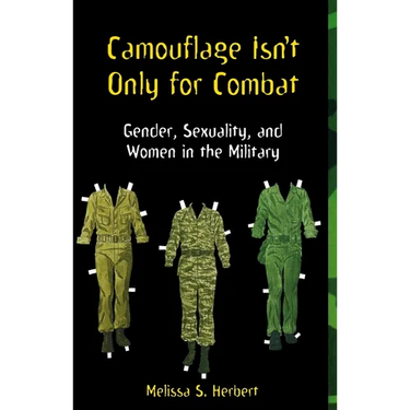 Camouflage Isn't Only for Combat: Gender, Sexuality, and Women in the Military