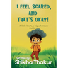 I Feel Scared, and That's Okay!