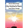 My Mother's Poem and Other Songs. Songs and Poems