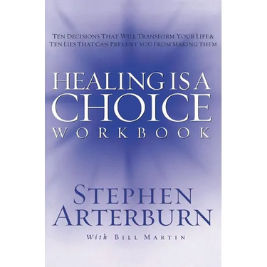 The Healing Is a Choice Workbook: 10 Decisions That Will Transform Your Life and the 10 Lies That Can Prevent You from Making Them