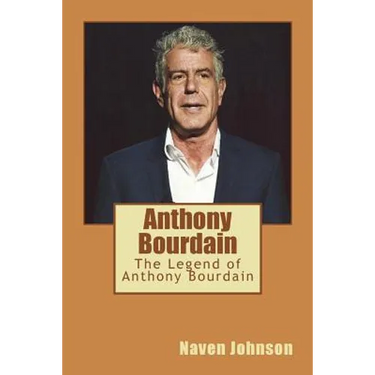 Anthony Bourdain: The Legend of Anthony Bourdain