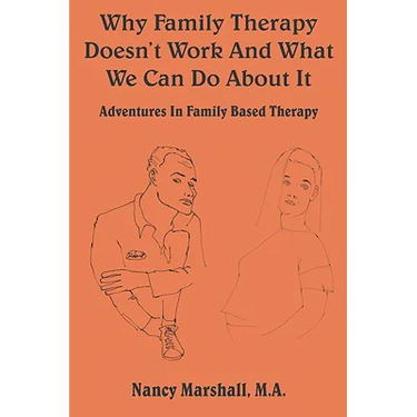 Why Family Therapy Doesn't Work and What We Can Do about It: Adventures in Family Based Therapy