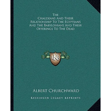 The Chaldeans And Their Relationship To The Egyptians And The Babylonians And Their Offerings To The Dead