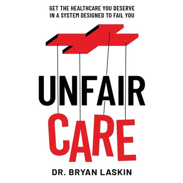 Unfair Care: Get the Healthcare You Deserve in a System Designed to Fail You