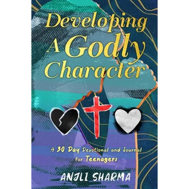 Developing a Godly Character: A 30 Day Devotional and Journal for Teenagers