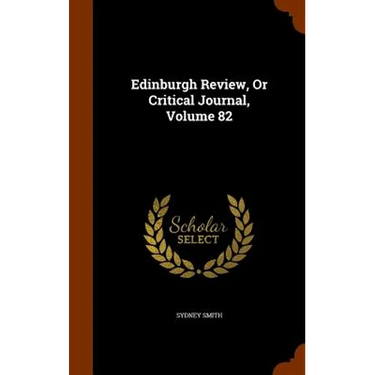 Edinburgh Review, Or Critical Journal, Volume 82