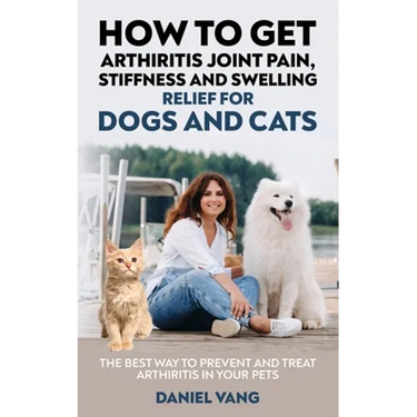 How To Get Arthritis Joint Pain, Stiffness And Swelling Relief For Dogs And Cats