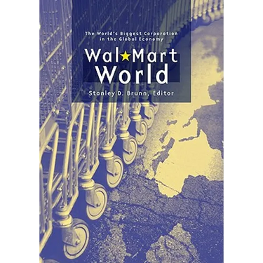 Wal-Mart World: The World's Biggest Corporation in the Global Economy